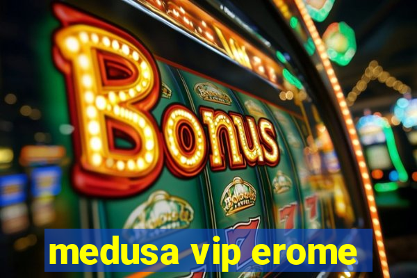 medusa vip erome